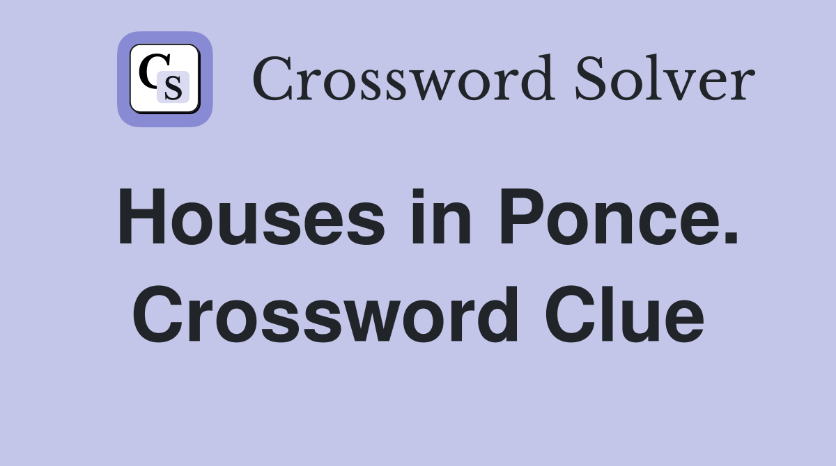 Houses in Ponce. Crossword Clue