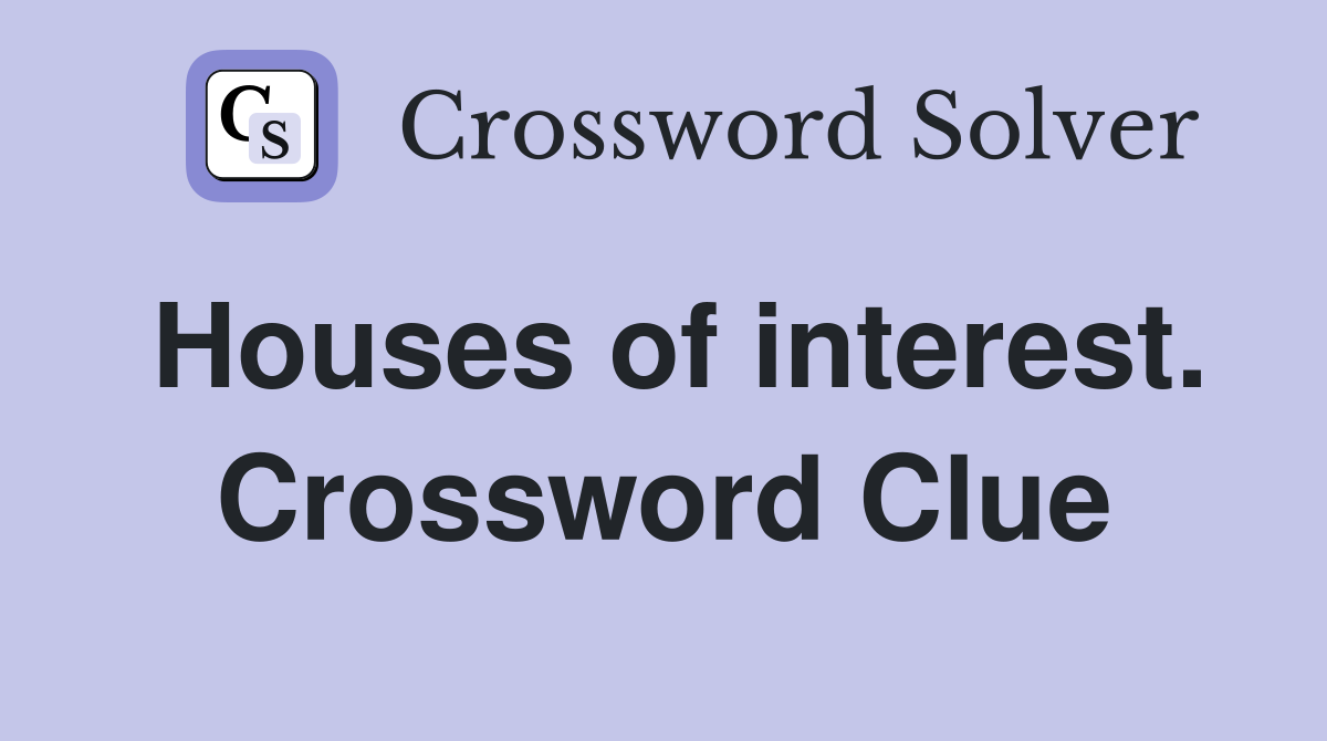 Houses of interest. Crossword Clue