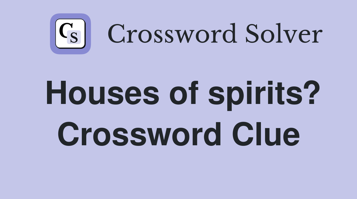 Houses of spirits? Crossword Clue