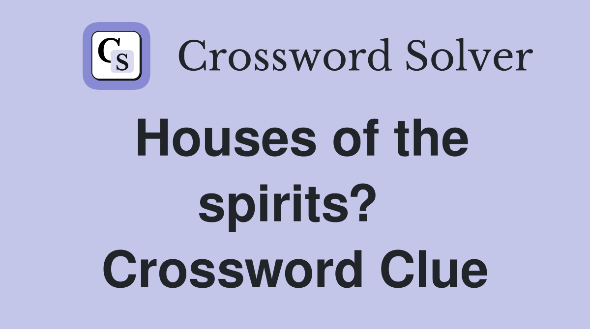 Houses of the spirits?  Crossword Clue