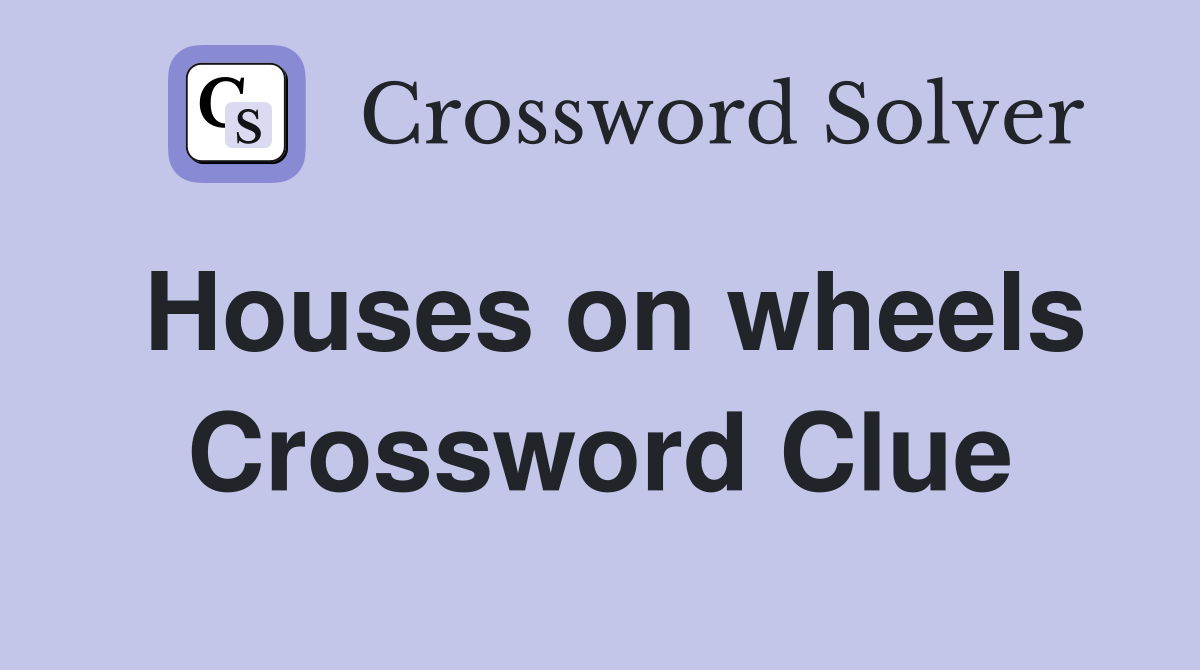 Houses on wheels Crossword Clue