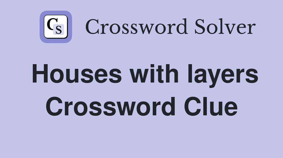 Houses with layers Crossword Clue