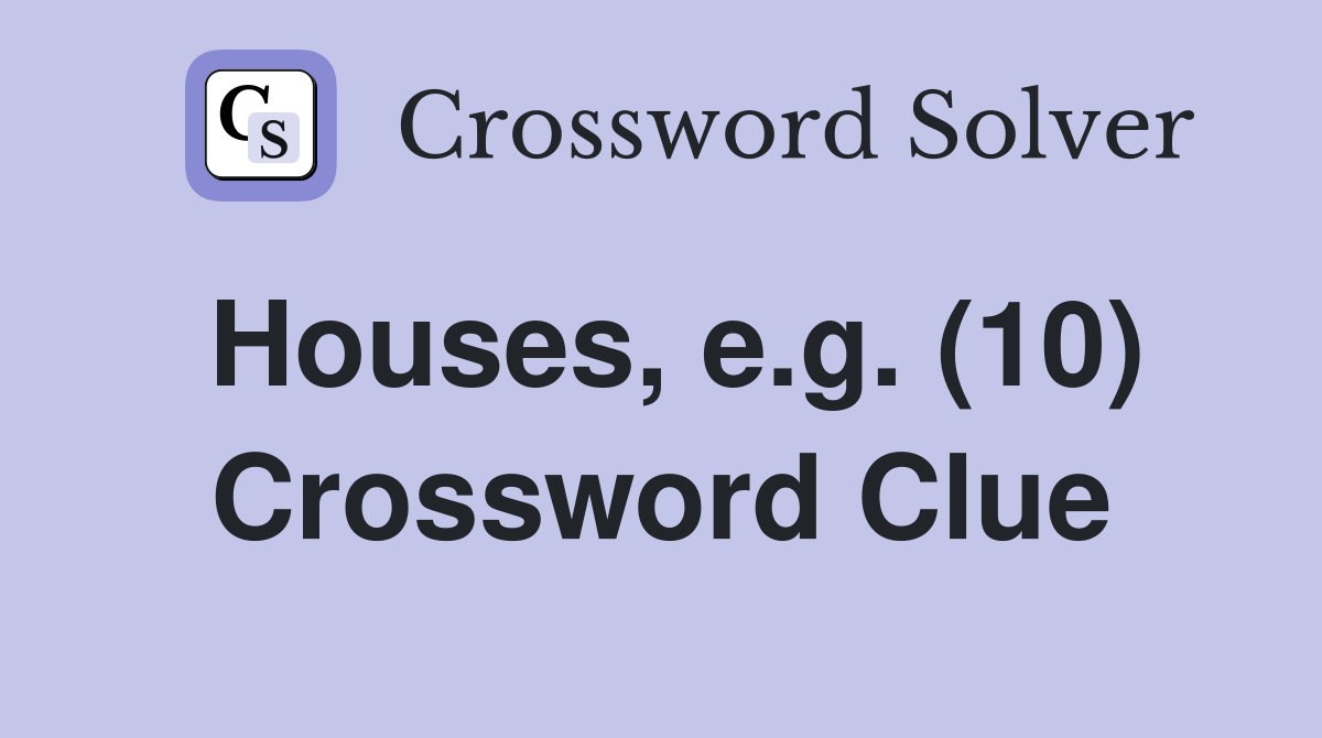 Houses, e.g. (10) Crossword Clue