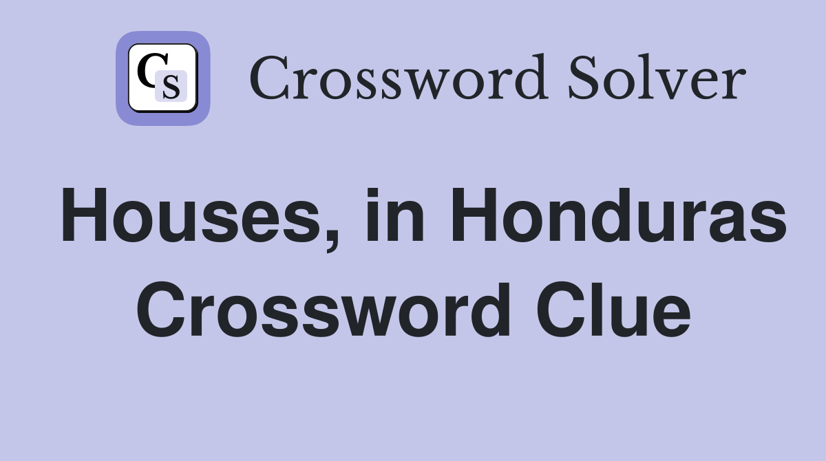 Houses, in Honduras Crossword Clue