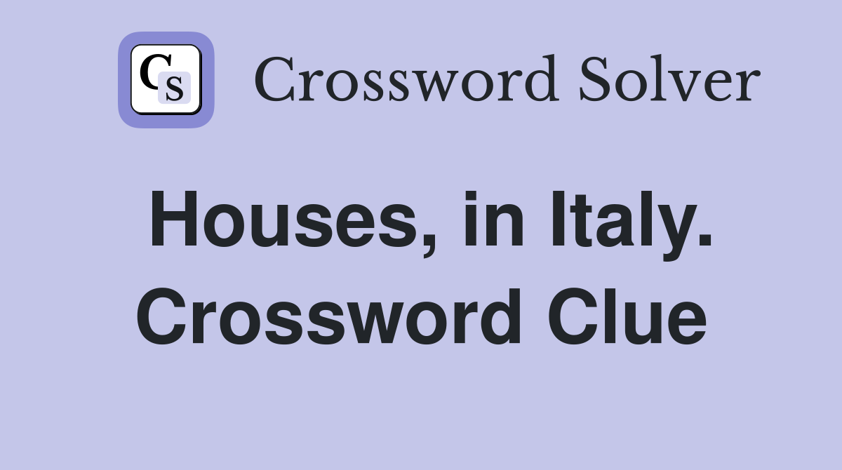 Houses, in Italy. Crossword Clue