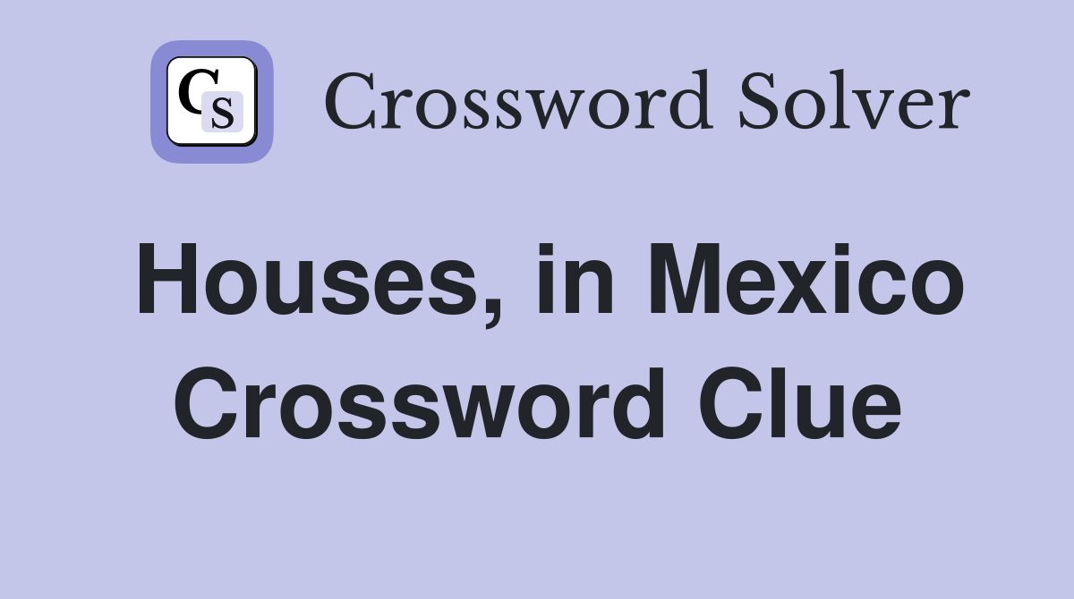 Houses, in Mexico Crossword Clue