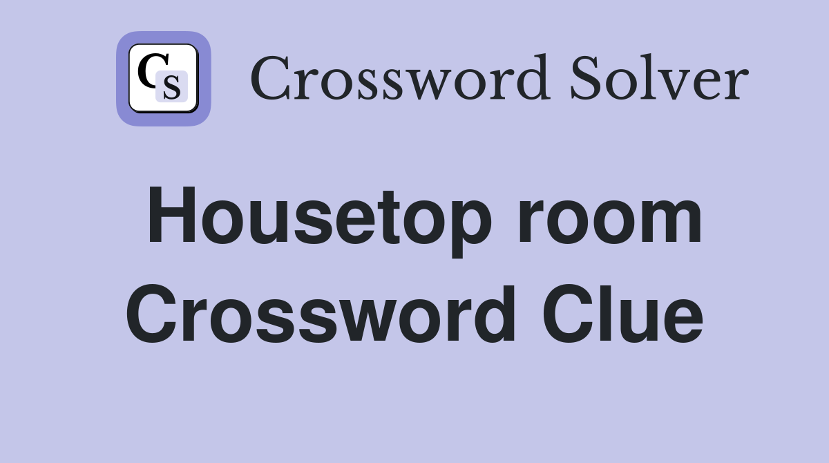 Housetop room Crossword Clue
