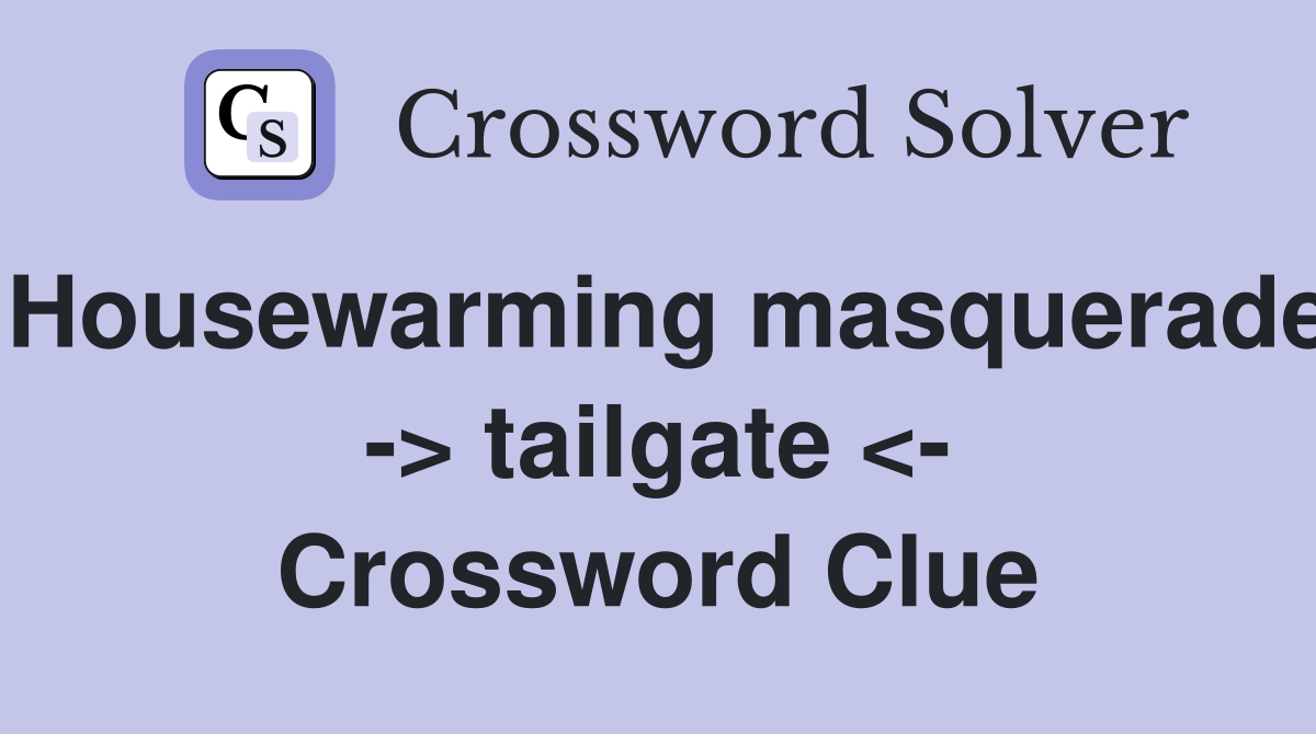 Housewarming masquerade -> tailgate <- Crossword Clue