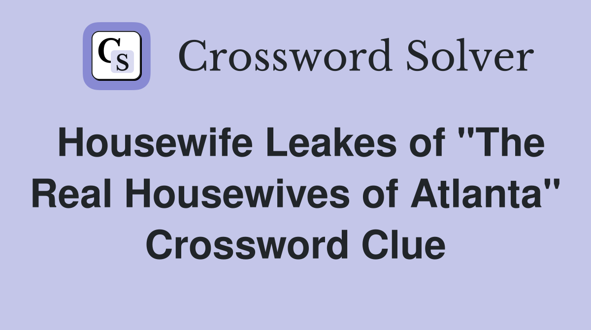 Housewife Leakes of "The Real Housewives of Atlanta" Crossword Clue