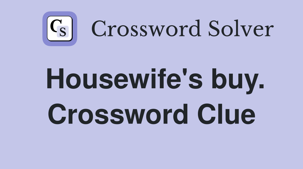 Housewife's buy. Crossword Clue