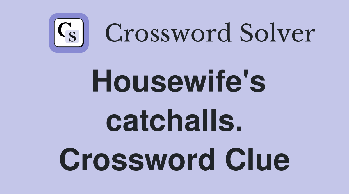 Housewife's catchalls. Crossword Clue