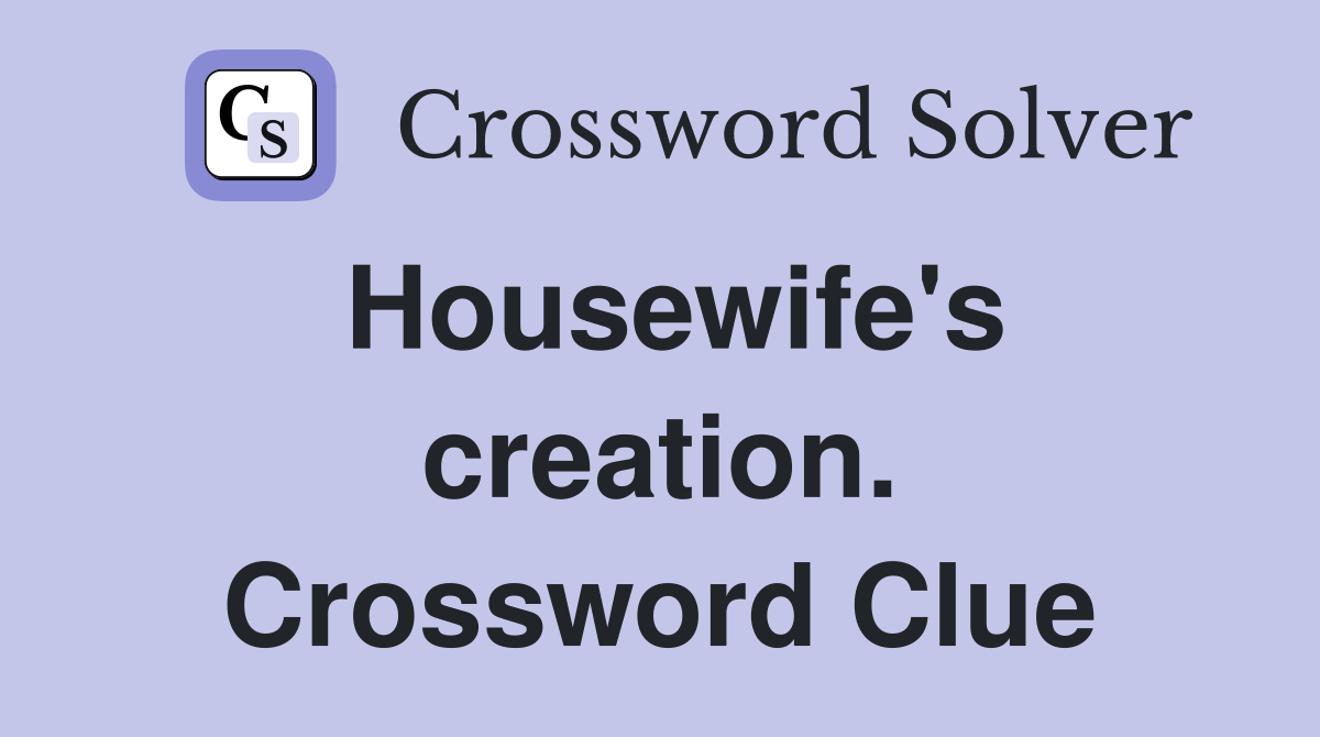 Housewife's creation. Crossword Clue