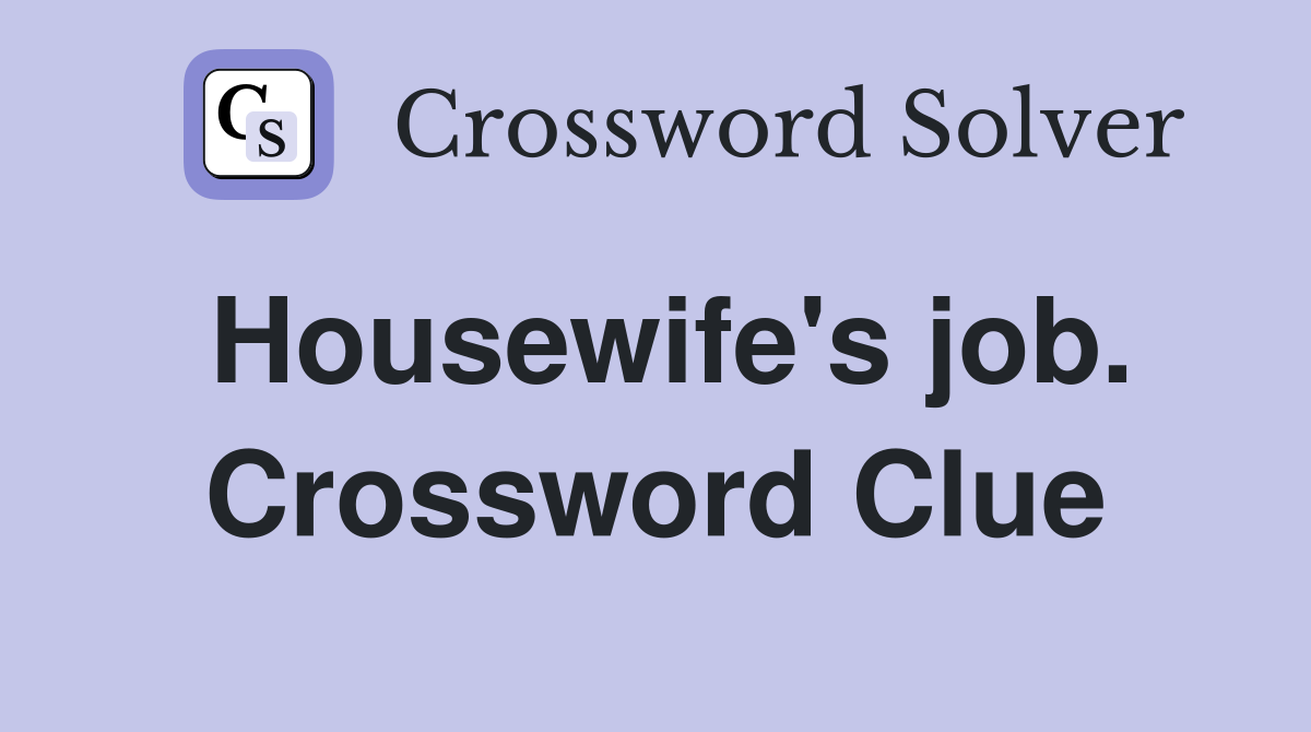 Housewife's job. Crossword Clue