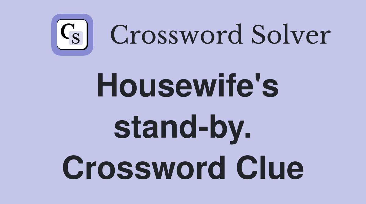Housewife's stand-by. Crossword Clue