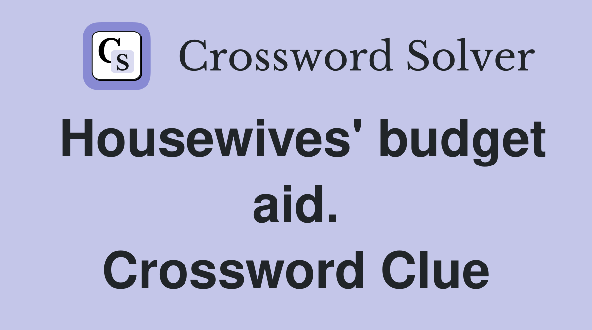 Housewives' budget aid. Crossword Clue