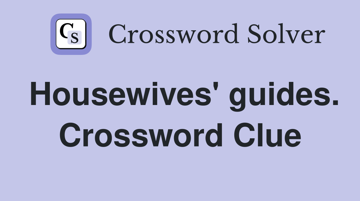 Housewives' guides. Crossword Clue
