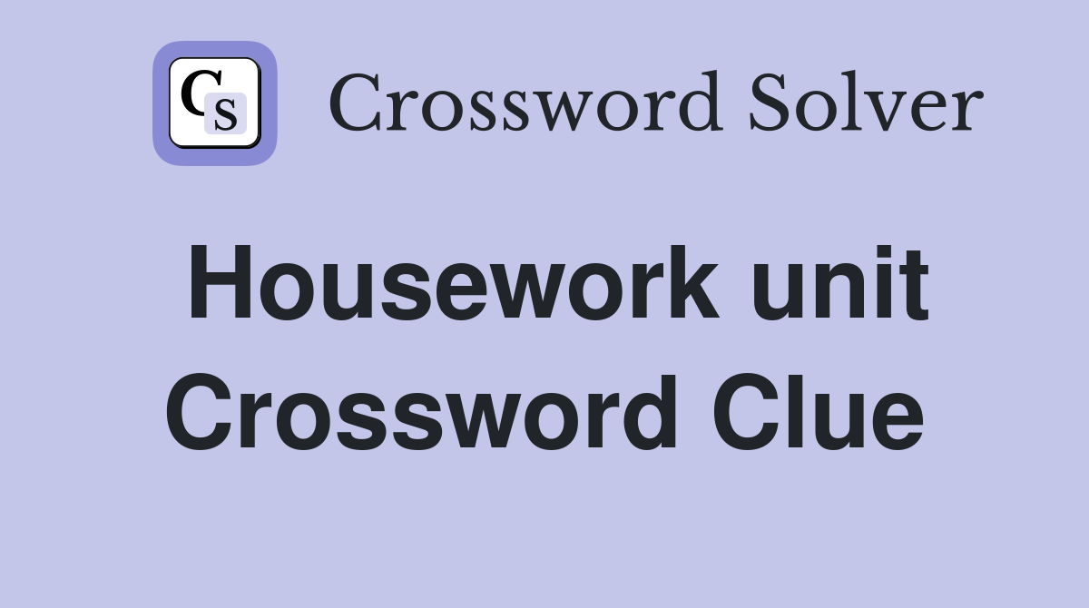 Housework unit Crossword Clue