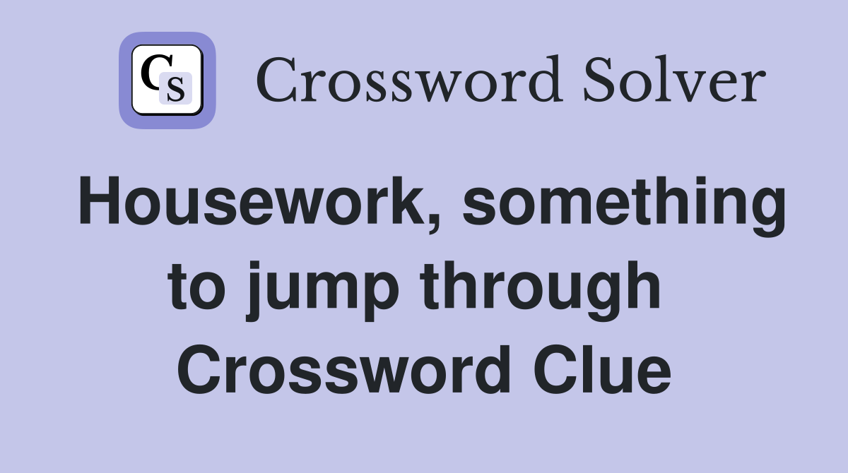Housework, something to jump through  Crossword Clue
