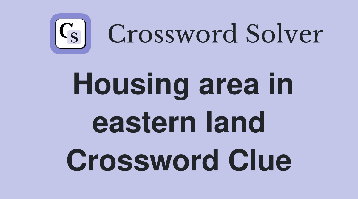 Housing area in eastern land Crossword Clue