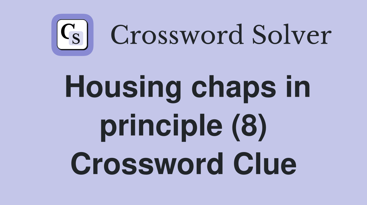 Housing chaps in principle (8) Crossword Clue