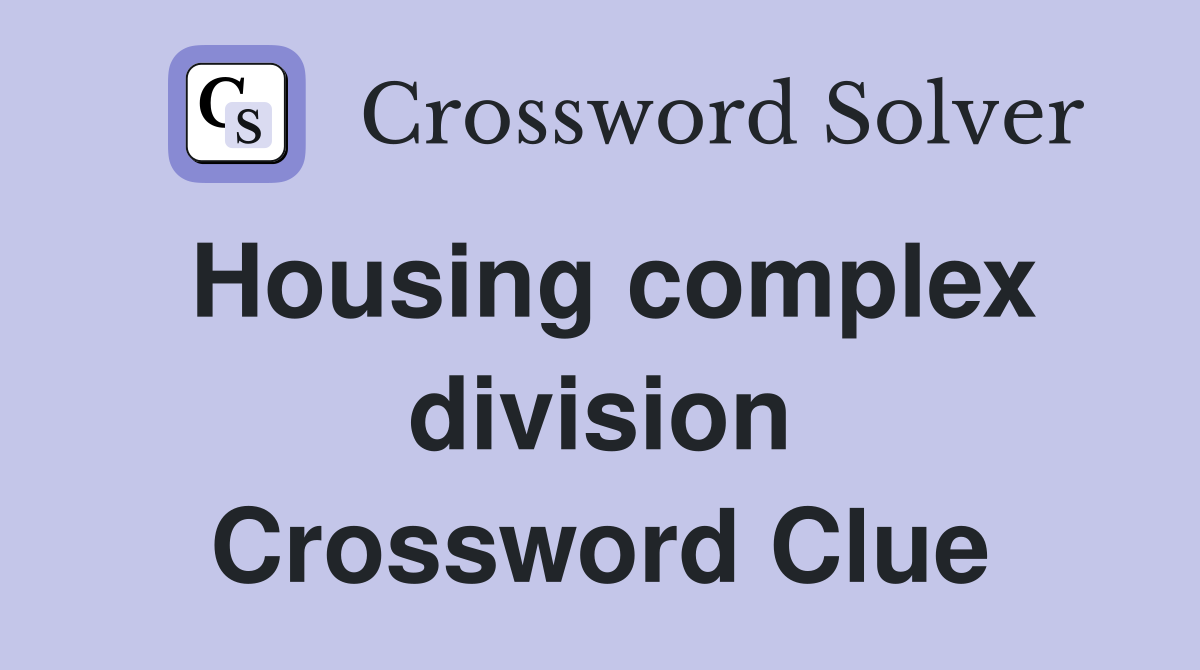 Housing complex division Crossword Clue