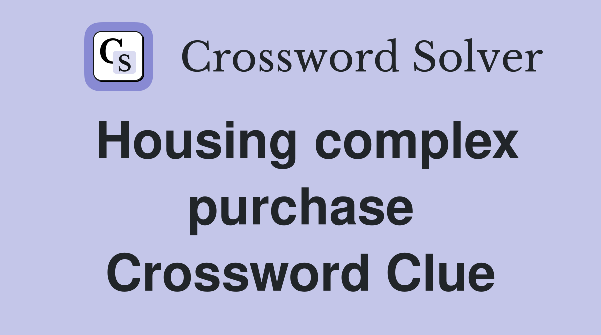 Housing complex purchase Crossword Clue