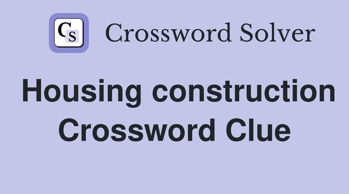 Housing construction Crossword Clue
