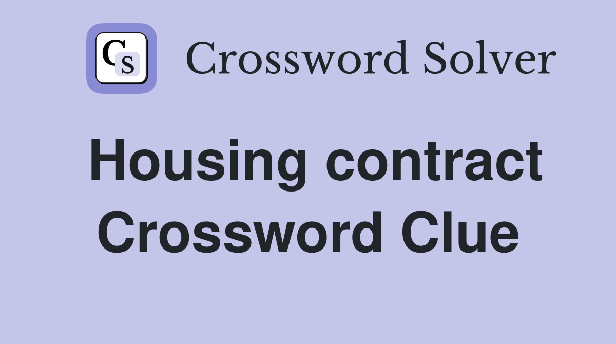 Housing contract Crossword Clue
