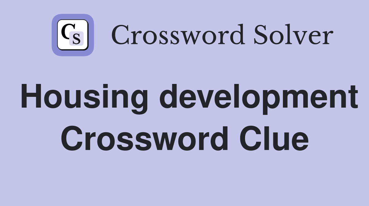 Housing development Crossword Clue