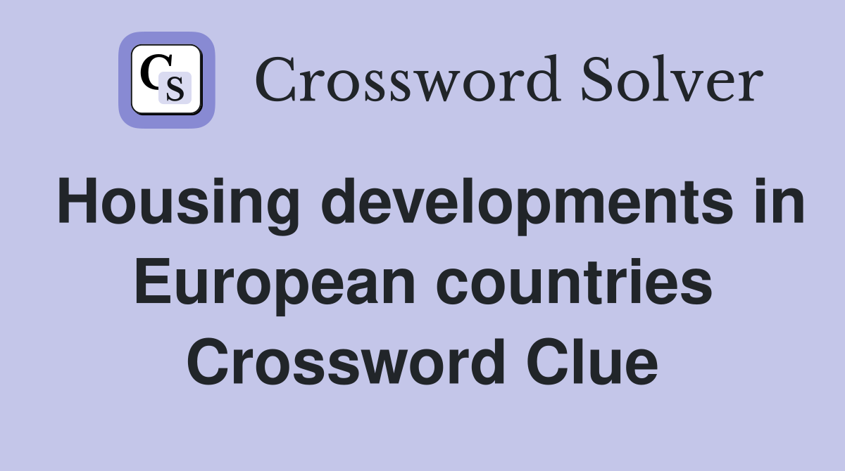 Housing developments in European countries Crossword Clue