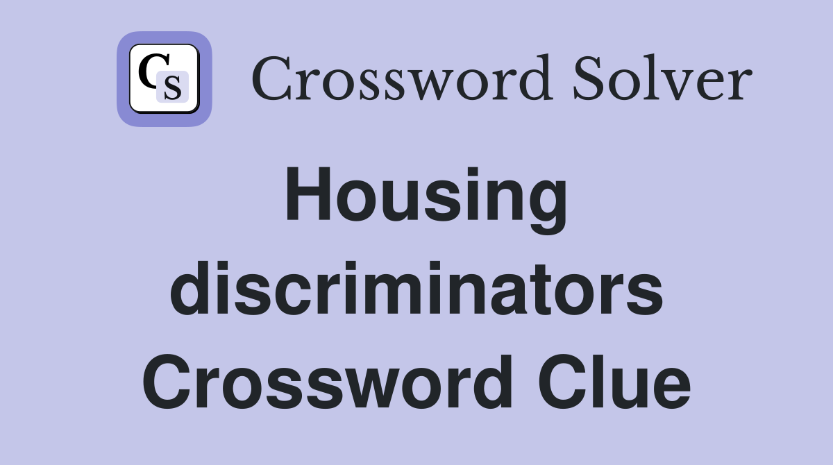 Housing discriminators Crossword Clue