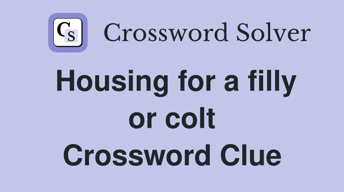 Housing for a filly or colt Crossword Clue