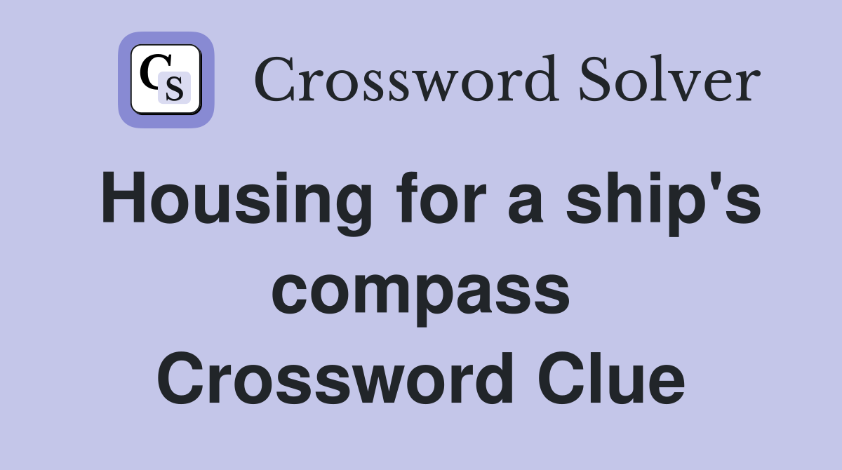 Housing for a ship's compass Crossword Clue