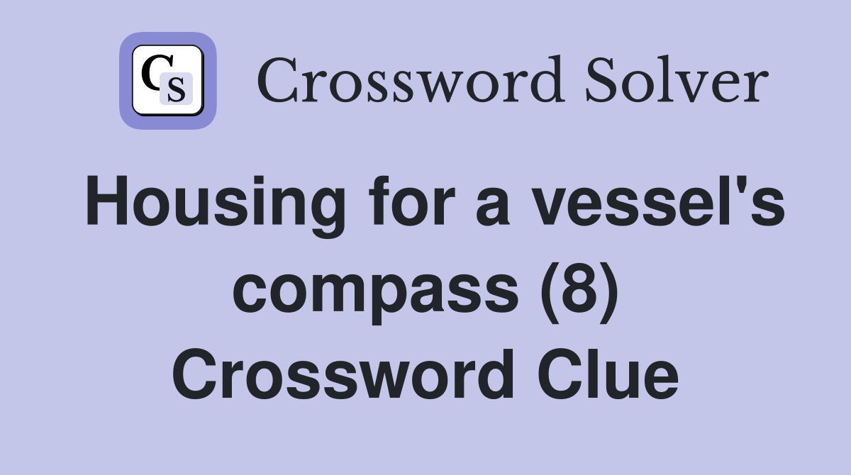 Housing for a vessel's compass (8) Crossword Clue