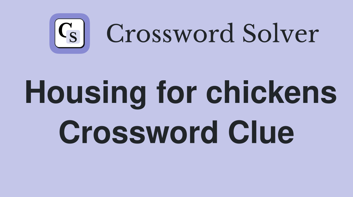 Housing for chickens Crossword Clue
