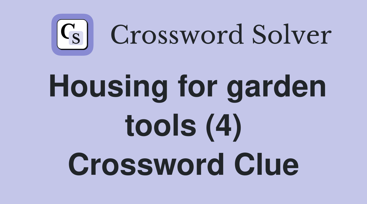 Housing for garden tools (4) Crossword Clue