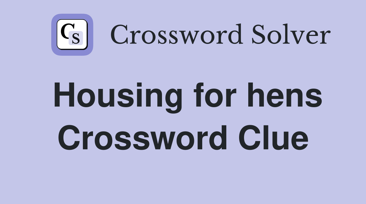 Housing for hens Crossword Clue