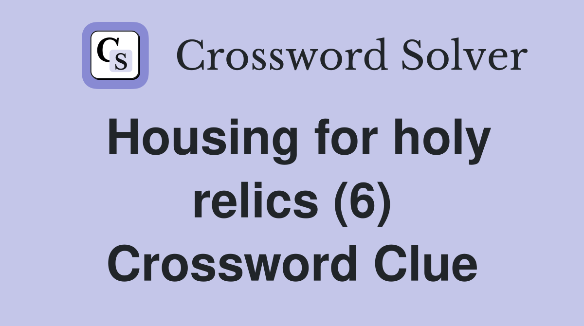 Housing for holy relics (6) Crossword Clue
