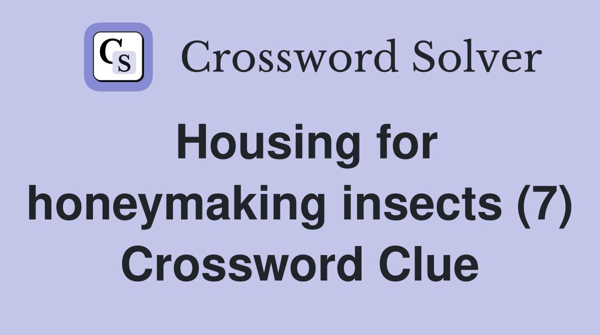 Housing for honeymaking insects (7) Crossword Clue