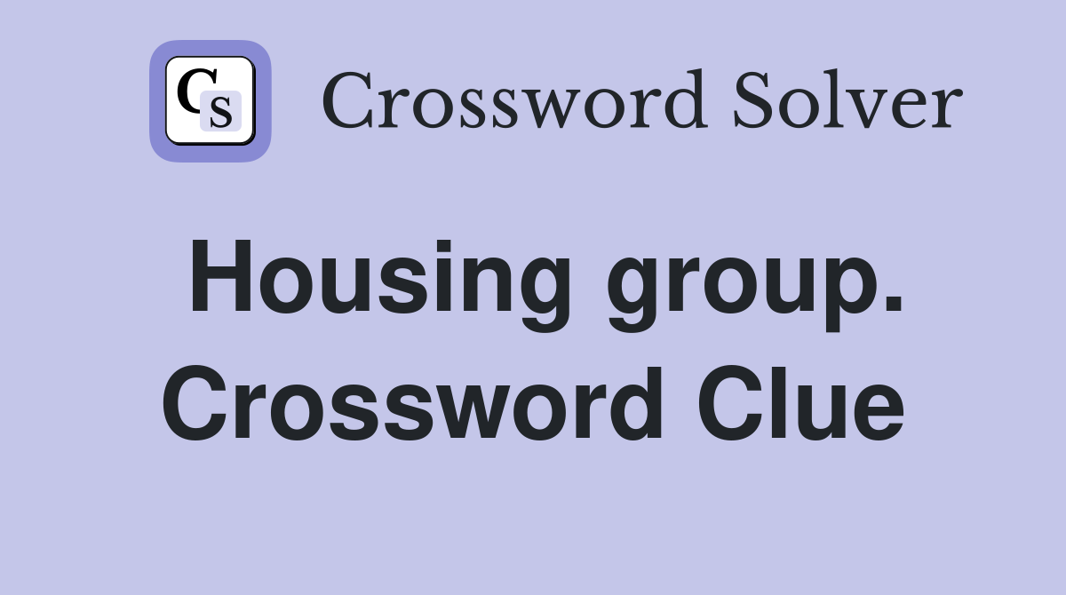 Housing group. Crossword Clue