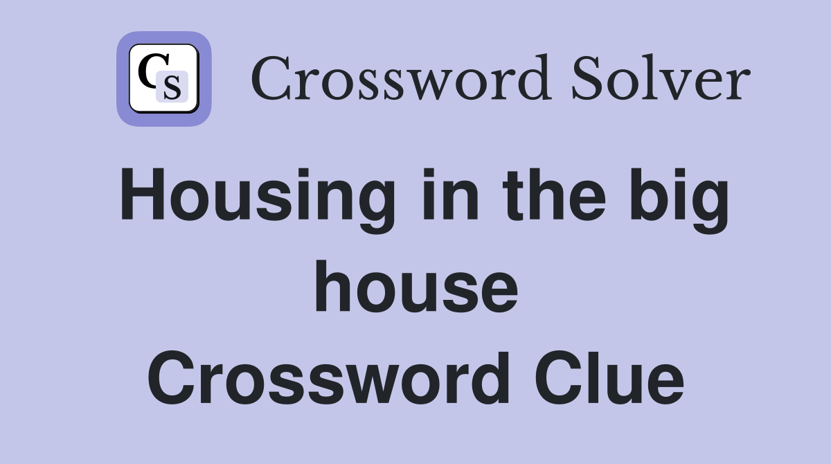 Housing in the big house Crossword Clue