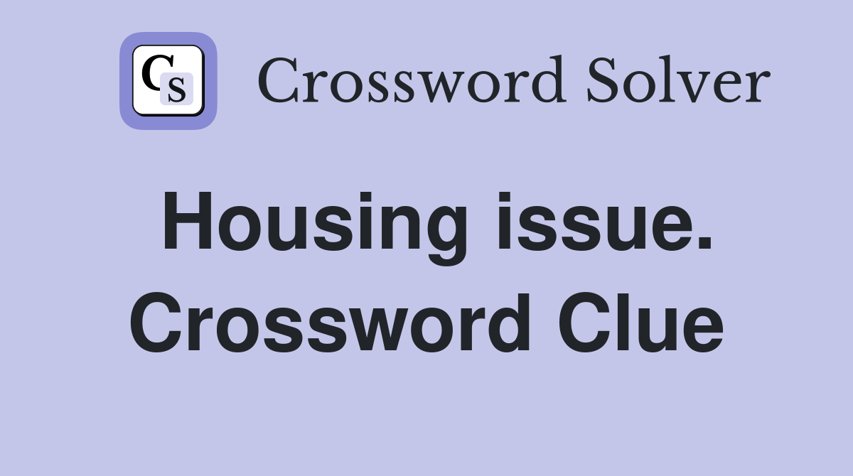 Housing issue. Crossword Clue