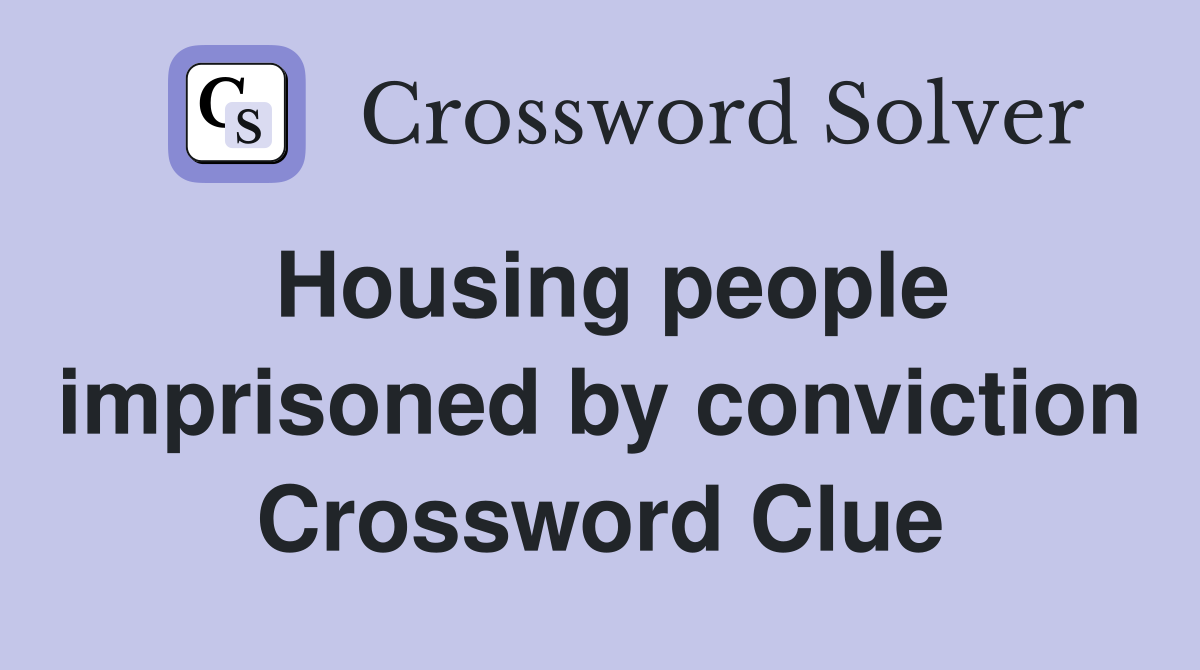 Housing people imprisoned by conviction Crossword Clue