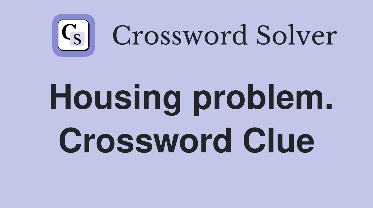 Housing problem. Crossword Clue