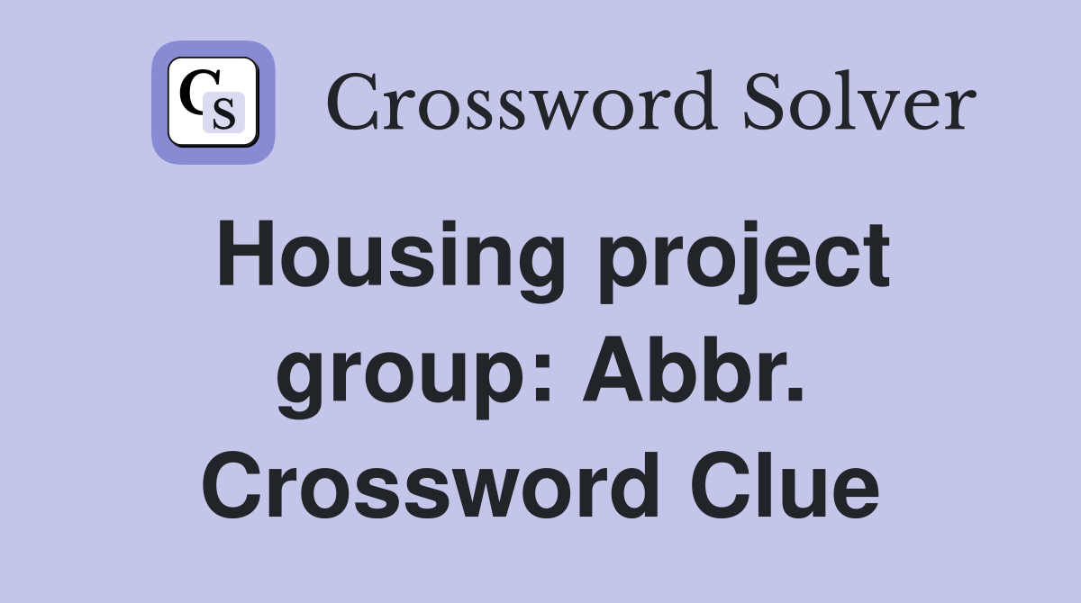 Housing project group: Abbr. Crossword Clue
