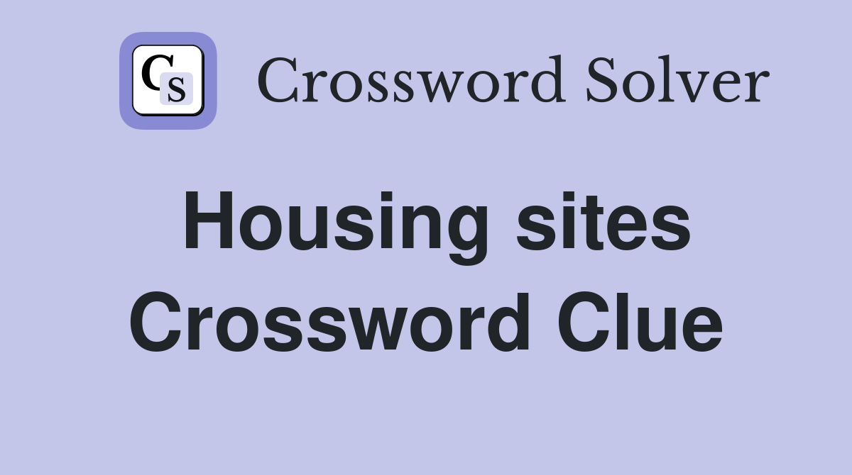 Housing sites Crossword Clue