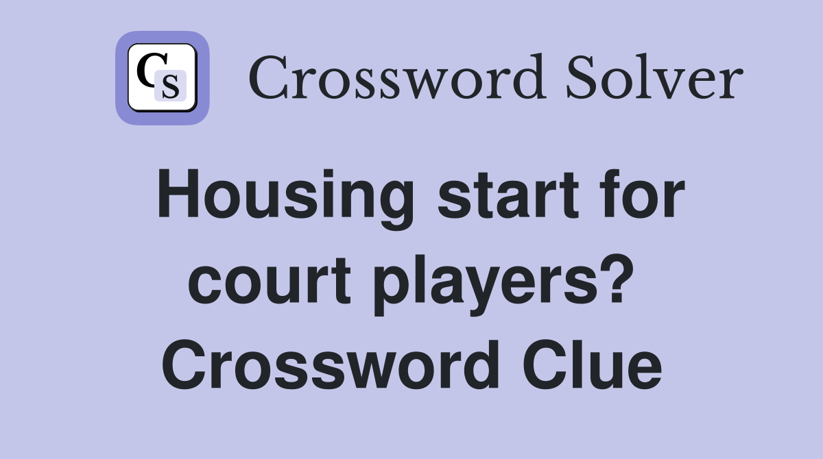 Housing start for court players? Crossword Clue
