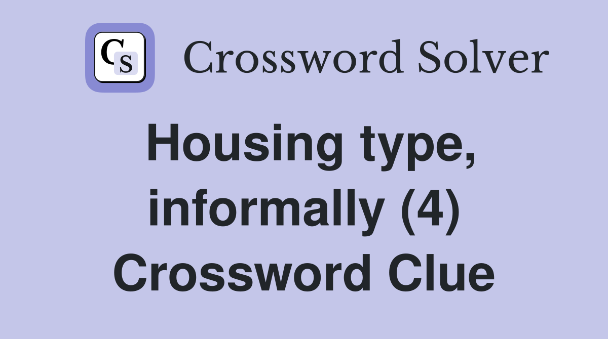 Housing type, informally (4) Crossword Clue