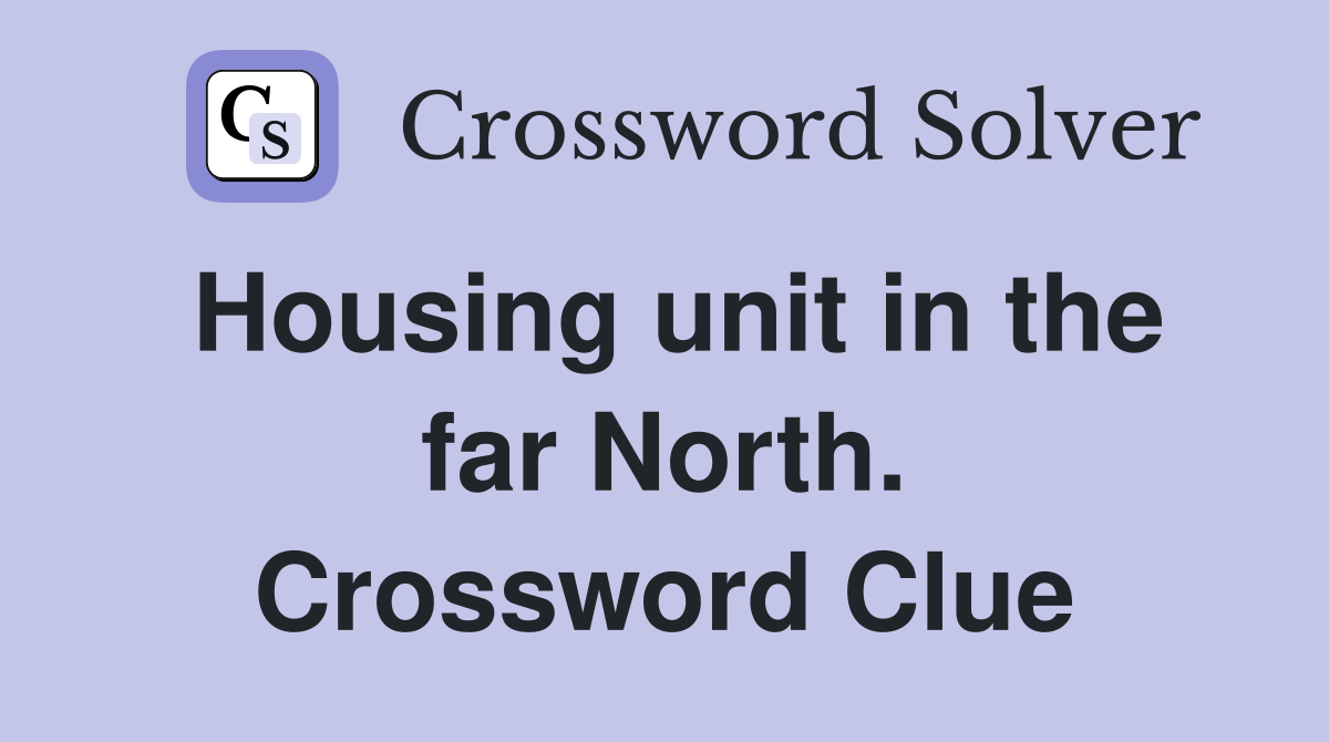 Housing unit in the far North. Crossword Clue