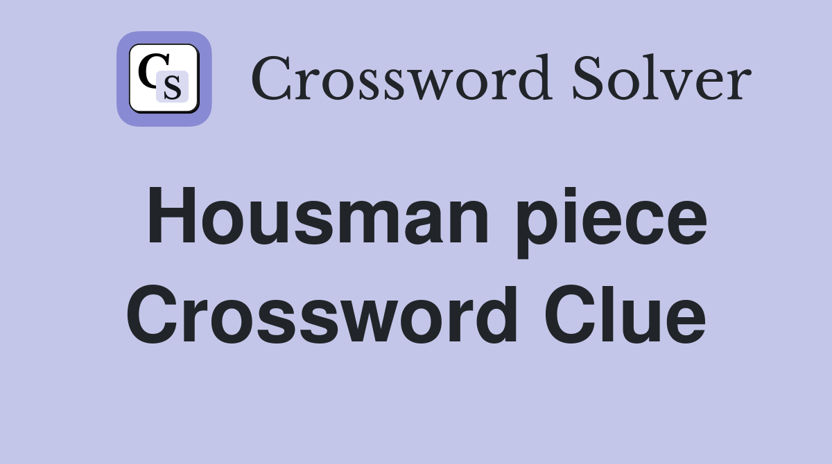 Housman piece Crossword Clue